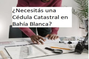 ¿Necesitás una Cédula Catastral en Bahía Blanca?