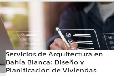 Servicios de Arquitectura en Bahía Blanca: Diseño y Planificación de Viviendas