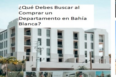 ¿Qué Debes Buscar al Comprar un Departamento en Bahía Blanca?