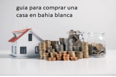 Guia para comprar una casa en bahia blanca , ya sea hipotecada o con escritura