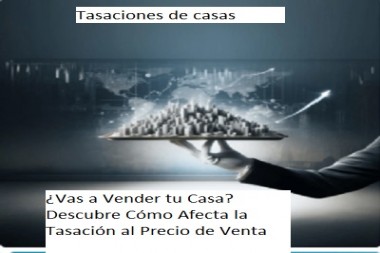 Tasaciones de casas.¿Vas a Vender tu Casa? Descubre Cómo Afecta la Tasación al Precio de Venta