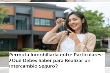 Permuta Inmobiliaria entre Particulares: ¿Qué Debes Saber para Realizar un Intercambio Seguro?