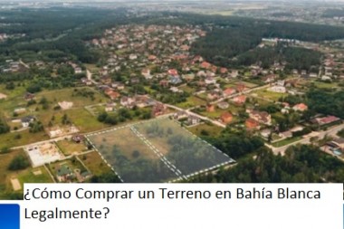 ¿Cómo Comprar un Terreno en Bahía Blanca Legalmente?