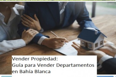 Vender Propiedad: Guía para Vender Departamentos en Bahía Blanca