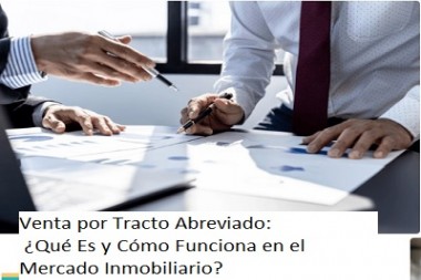 Venta por Tracto Abreviado: ¿Qué Es y Cómo Funciona en el Mercado Inmobiliario?