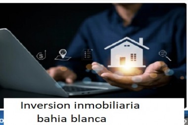 Inversion inmobiliaria bahia blanca 