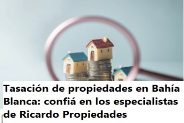 Tasación de propiedades en Bahía Blanca: confiá en los especialistas de Ricardo Propiedades